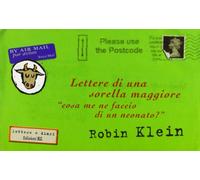 Klein Robin - Lettere di una sorella maggiore. «Cosa me ne faccio di un neonato?»