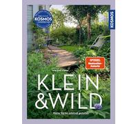 Klein & wild: Kleine Gärten naturnah gestalten. Insektenfreundlich & ressourcenschonend. Mit Beetideen zum einfachen Nachpflanzen.