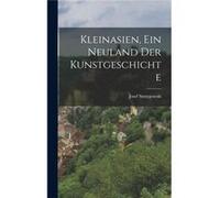 Kleinasien ein Neuland der Kunstgeschichte - Josef Strzygowski - Creative Media Partners LLC - Livre en Anglais Josef StrzygowskiJosef Strzygowski (Auteur)