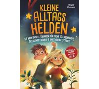 Kleine Alltagshelden: 45 kraftvolle Übungen für mehr Gelassenheit, Selbstvertrauen & emotionale Stärke