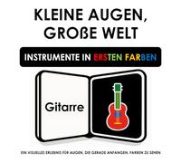 KLEINE AUGEN, GROßE WELT: INSTRUMENTE IN ERSTEN FARBEN: EIN VISUELLES ERLEBNIS FÜR AUGEN, DIE GERADE ANFANGEN, FARBEN ZU SEHEN