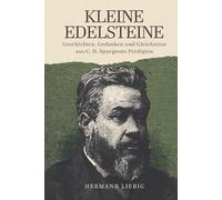 Kleine Edelsteine: Geschichten, Gedanken und Gleichnisse aus C. H. Spurgeons Predigten