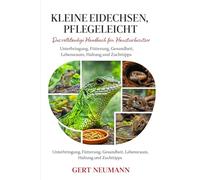 KLEINE EIDECHSEN, PFLEGELEICHT: Das vollständige Handbuch für Haustierbesitzer Unterbringung, Fütterung, Gesundheit, Lebensraum, Haltung und Zuchttipps