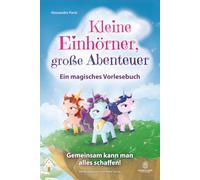 Kleine Einhörner, große Abenteuer - Ein magisches Vorlesebuch: Gemeinsam kann man alles schaffen! Ein ermutigendes Kinderbuch über Freundschaft, Mut, ... und innere Stärke für 4- bis 8-Jährige.