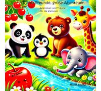 Kleine Freunde, große Abenteuer: Eine magische Welt voller Abenteuer & lustiger Begegnungen, die mit viel Herz und Fantasie erzählt werden: Liebevolle ... zum gemeinsamen Kuscheln ab 3 Jahren