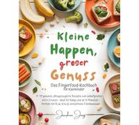 Kleine Happen, großer Genuss: Das Fingerfood-Kochbuch für Kleinkinder: 111 gesunde, alltagstaugliche Rezepte zum selbergreifen mit 5 Zutaten - ideal ... für BLW, Kita & stressfreies Familienessen