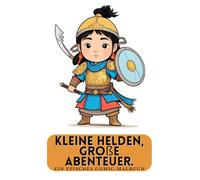 Kleine Helden, große Abenteuer. Ein episches Comic-Malbuch! Krieger & Kriegerinnen - Das lustige Krieger-Malbuch. Das süße Malbuch für mutige Kids! ... Tapfere Krieger für kleine Künstler.