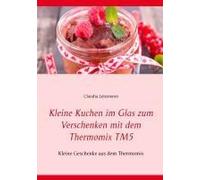 Kleine Kuchen Im Glas Zum Verschenken Mit Dem Thermomix Tm5