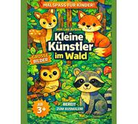 Kleine Künstler im Wald: Ein liebevolles Wald-Ausmalbuch für Kinder von 3-6 Jahren - große Bilder, einfache Motive und ganz vile Malspaß