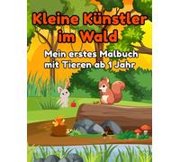 Kleine Künstler im Wald - Mein erstes Malbuch mit Tieren ab 1 Jahr: Große, einfache Ausmalbilder mit Fuchs, Hase, Bär & mehr - perfekt für kleine Hände