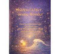 Kleine Lichter, große Wunder: Zwei herzerwärmende Vorlesegeschichten über Mut, Selbstvertrauen und die Kraft in uns