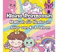 Kleine Prinzessin Malbuch für Kinder im Alter von 4-8 Jahren: Große, süße Ausmalbilder mit extra dicken Linien