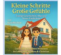 Kleine Schritte, Große Gefühle: Lustige und liebevolle Geschichten von Christian & Christina - ein Vorlesebuch über Familie, Mut und Kinderalltag