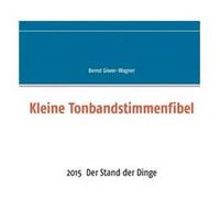 Kleine Tonbandstimmenfibel2015 Der Stand der Dinge - Bernd GiwerWagner - Books on Demand GmbH - Livre en Anglais Bernd GiwerWagnerBernd GiwerWagner (Auteur)