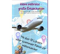 kleine Weltreise, große Entdeckungen: Ein Länderbuch für Kinder mit über 50 spannenden Fakten, Kulturen und Besonderheiten aus aller Welt - kindgerecht erklärt ab 8 Jahren