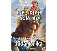 Kleine Wissenslektüre zu Südamerika: Mit Geschichten und Fakten durchs echte Leben in Südamerika