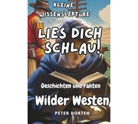 Kleine Wissenslektüre zum Wilden Westen: Mit Geschichten und Fakten durchs echte Leben von damals
