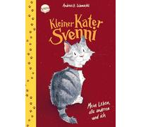 Kleiner Kater Svenni (1). Mein Leben, alle anderen und ich: Lustig-heimeliges Vorlesebuch aus dem Leben eines unerschrockenen Katers für Kinder ab 4 Jahren. Abenteuer mit Katze