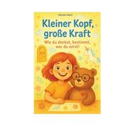 Kleiner Kopf, große Kraft: Wie du denkst, bestimmt, wer du wirst!