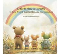 Kleiner Mut ganz Groß: 15 Gute-Nacht-Geschichten, die stark machen