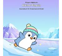 Kleiner Pinguin: Geschichte & Malbuch Antarktis: Für Erwachsene & Kinder: 36 Ausmalbilder (21.59x21.59cm) - Antarktis-Abenteuer des Pinguins mit ... Große Motive für kleine Künstler.