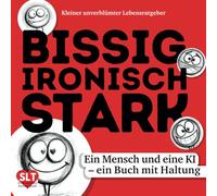Kleiner unverblümter Lebensratgeber - BISSIG. IRONISCH. STARK.: Ein Mensch und eine KI - ein Buch mit Haltung
