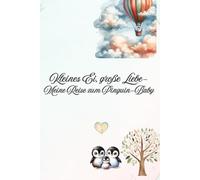 Kleines Ei, große Liebe- Meine Reise zum Pinguin-Baby