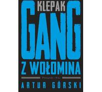 Klepak Gang z Wołomina - Artur Górski (littérature, littérature factuelle, reportage en polonais)