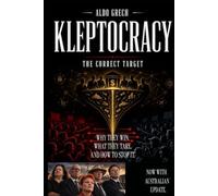 KLEPTOCRACY: Why They Win, What They Take, And How To Stop It.