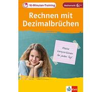 Klett 10-Minuten-Training Mathematik Rechnen mit Dezimalbrüchen 6. Klasse: Kleine Lernportionen für jeden Tag