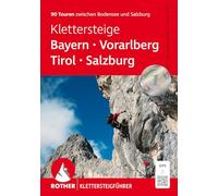 Klettersteige Bayern - Vorarlberg - Tirol - Salzburg: 90 Touren zwischen Bodensee und Salzburg. Mit GPS-Tracks