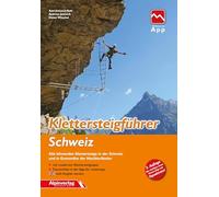 Klettersteigführer Schweiz: Alle lohnenden Klettersteige in der Schweiz und in Grenznähe der Nachbarländer - mit Topos und Touren-App Zugang