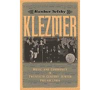 Klezmer: Music And Community In Twentieth-Century Jewish Philadelphia