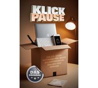 Klickpause - Die 21-Tage-Methode für mehr Selbstdisziplin online und offline: Ratgeber zur digitalen Entgiftung , Stressabbau für Klein und groß, Anti-Stress Anleitung
