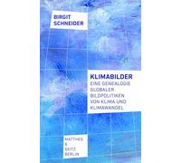 Klimabilder: Eine Genealogie globaler Bildpolitiken von Klima und Klimawandel