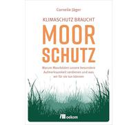 Klimaschutz braucht Moorschutz: Warum Moorböden unsere besondere Aufmerksamkeit verdienen und was wir für sie tun können