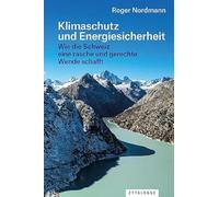 Klimaschutz und Energiesicherheit: Wie die Schweiz eine rasche und gerechte Wende schafft