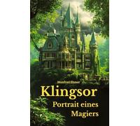 Klingsor - Portrait eines Magiers: Mit einem Anhang über Merlin und Faust