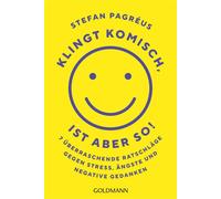 Klingt komisch, ist aber so! 7 überraschende Ratschläge gegen Stress, Ängste und negative Gedanken - Alltagstipps vom schwedischen Bestseller-Autor und Psychologen - Stefan Pagréus - Goldmann Verlag -