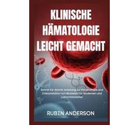 KLINISCHE HÄMATOLOGIE LEICHT GEMACHT: Schritt-für-Schritt-Anleitung zur Morphologie und Interpretation von Blutzellen für Studenten und Labormitarbeiter
