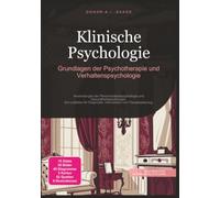 Klinische Psychologie: Grundlagen der Psychotherapie und Verhaltenspsychologie
