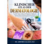 KLINISCHER ATLAS DER DERMATOLOGIE: Ein umfassender visueller und klinischer Leitfaden zur Diagnose, Differenzialdiagnose, Bildgebung, Pathologie und Behandlung dermatologischer Erkrankungen