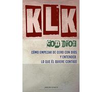 KLK Con Dios: Cómo empezar de cero con Dios y entender lo que Él quiere contigo
