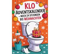 Klo Adventskalender - Noch 24 Sitzungen bis Weihnachten: Mit Rätseln, Sudokus, Ausmalbildern & frechen Sprüchen - der Adventskalender als Geschenk für Männer, Frauen und alle mit Humor auf dem Thron