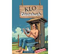 KLO - Gästebuch : für belustigende Klo-Momente: Bewerte die Sauberkeit, die Erlebnisqualität und kreiere einzigartige Portraits deines Stuhlgangs! - ... ein Ort für Spass und Kreativität sein kann ?