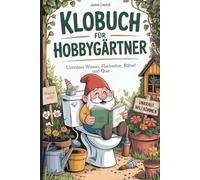 Klobuch für Hobbygärtner: Flache Witze, unnützes Wissen & Rätsel rund um Beet, Busch & Blume - das perfekte Garten Geschenk für alle mit grünem Daumen