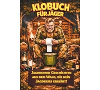 Klobuch für Jäger: Humorvolles Jäger-Klobuch - gefüllt mit kuriosen Fakten, Scherzen und Anekdoten. Das ideale Geschenk für alle, die die Jagd und ... auf dem stillen Örtchen schätzen.