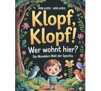 Klopf, Klopf! Wer wohnt hier? Die wunderbare Welt der Spechte: Eine faszinierende Reise in die Welt der Spechte: Über ihre Geheimnisse, besonderen Fähigkeiten und ihre Rolle im Wald.“