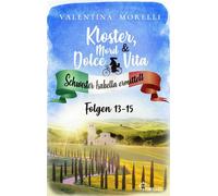 Kloster, Mord und Dolce Vita - Sammelband 5 Isottas letzter Wille / Sein letztes Abendmahl / Alte Geheimnisse schlummern tief - Valentina Morelli - beTHRILLED - ebook (ePub) - Livre