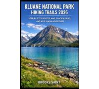 KLUANE NATIONAL PARK HIKING TRAILS 2026: STEP-BY-STEP ROUTES, MAP, GLACIER VIEWS, AND WILD YUKON ADVENTURES